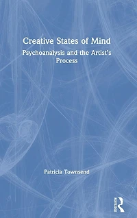 Creative States of Mind: Psychoanalysis and the Artist's Process