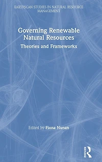 Governing Renewable Natural Resources: Theories and Frameworks