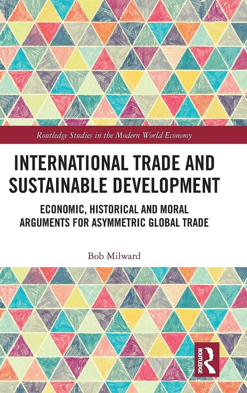 International Trade and Sustainable Development: Economic, Historical Moral Arguments for Asymmetric Global