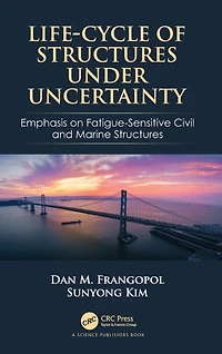 Life-Cycle of Structures Under Uncertainty: Emphasis on Fatigue-Sensitive Civil and Marine