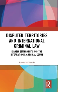 Disputed Territories and International Criminal Law: Israeli Settlements the Court