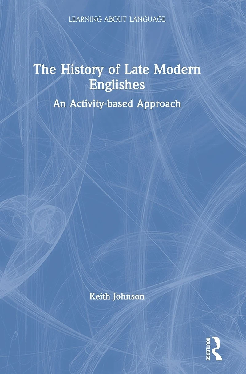 The History of Late Modern Englishes: An Activity-based Approach