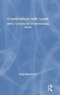 Conversations with Lacan: Seven Lectures for Understanding Lacan