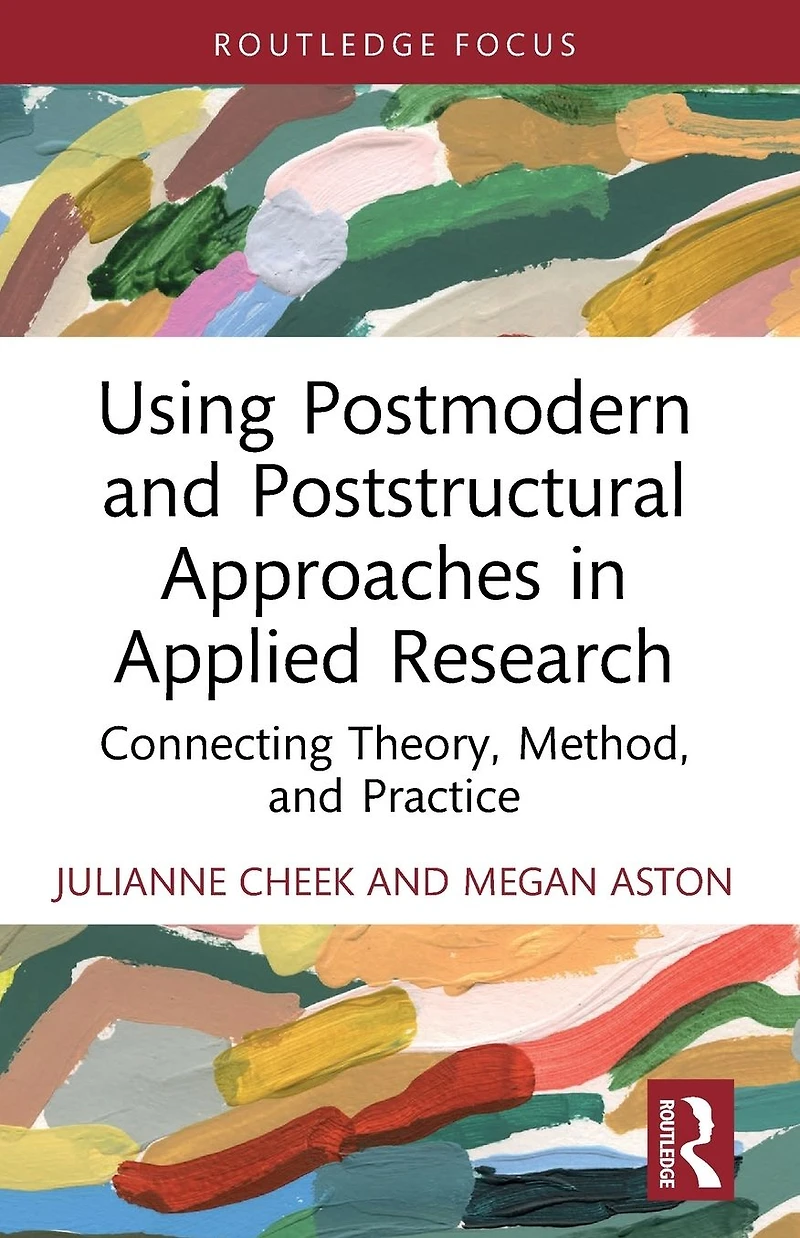 Using Postmodern and Poststructural Approaches Applied Research: Connecting Theory, Method, Practice