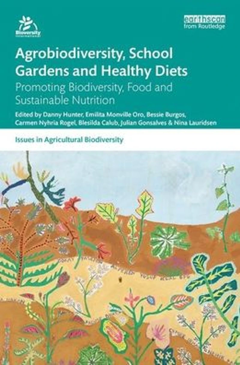 Agrobiodiversity, School Gardens and Healthy Diets: Promoting Biodiversity, Food Sustainable Nutrition