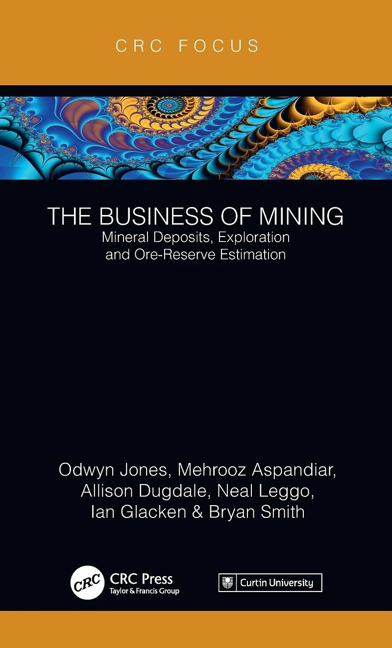 The Business of Mining: Mineral Deposits, Exploration and Ore-Reserve Estimation (Volume 3)
