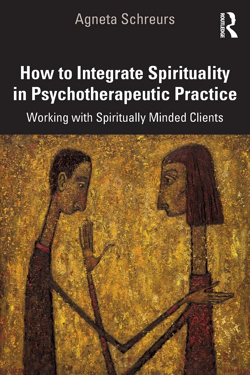 How to Integrate Spirituality Psychotherapeutic Practice: Working with Spiritually-Minded Clients