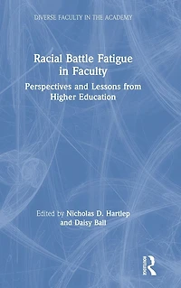 Racial Battle Fatigue Faculty: Perspectives and Lessons from Higher Education