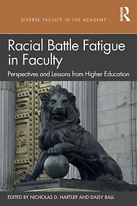 Racial Battle Fatigue Faculty: Perspectives and Lessons from Higher Education