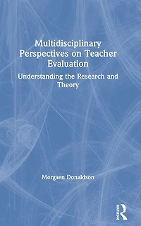 Multidisciplinary Perspectives on Teacher Evaluation: Understanding the Research and Theory