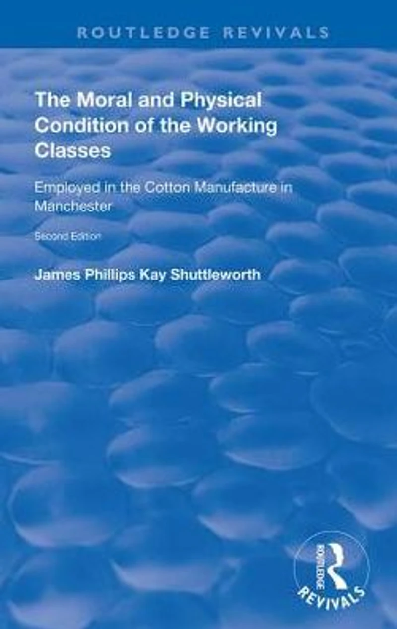 the Moral and Physical Condition of Working Classes Employed Cotton Manufacture Manchester