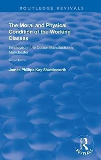 the Moral and Physical Condition of Working Classes Employed Cotton Manufacture Manchester