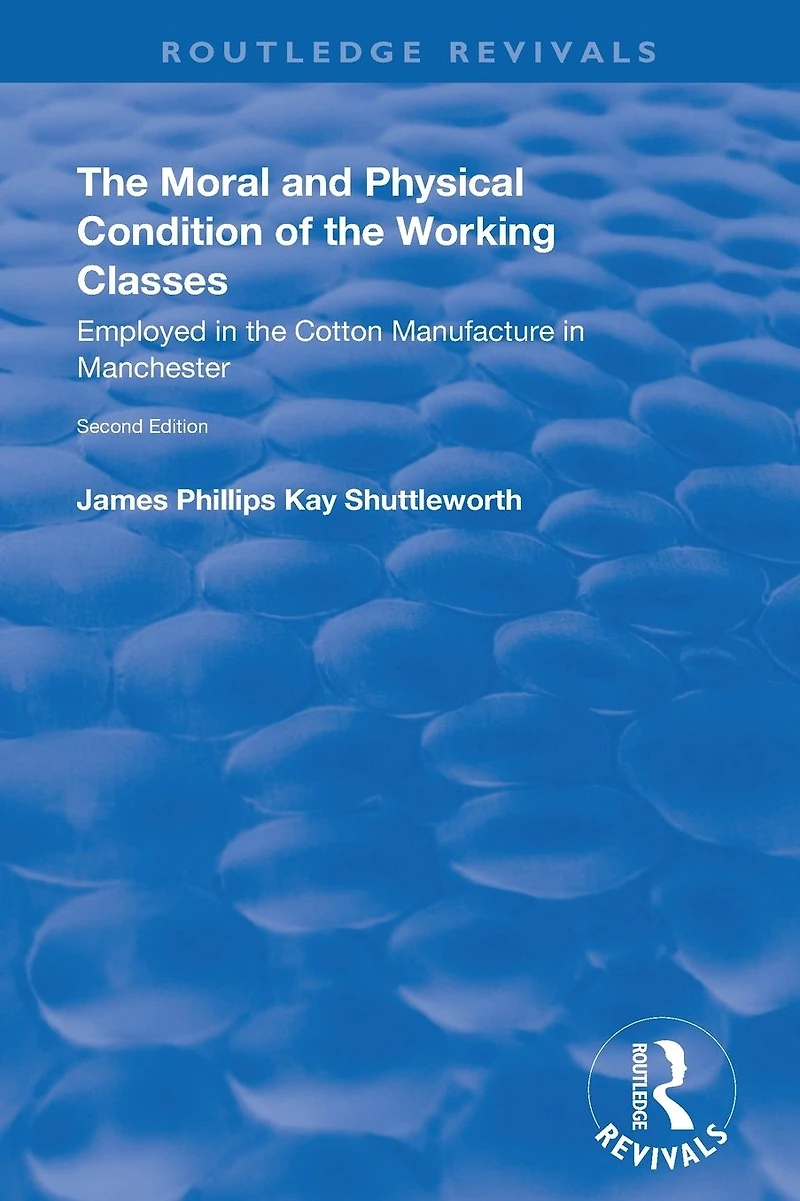 the Moral and Physical Condition of Working Classes Employed Cotton Manufacture Manchester