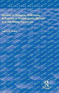 Studies Religion, Folk-Lore, and Custom British North Borneo the Malay Peninsula