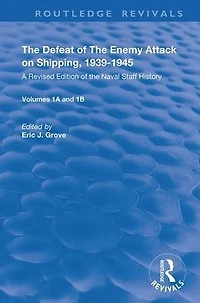 the Defeat of Enemy Attack upon Shipping, 1939-1945: A Revised Edition Naval Staff History