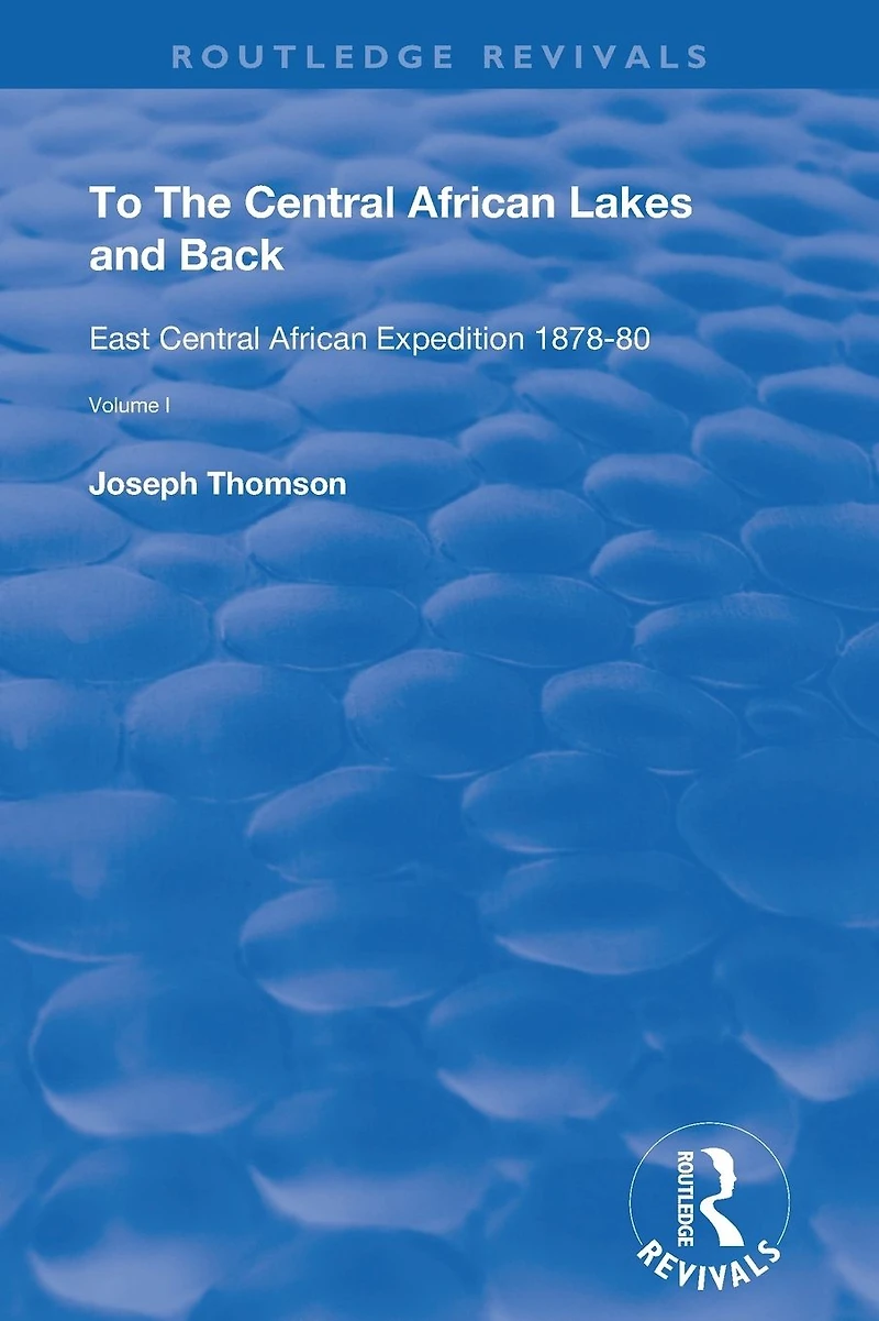 To The Central African Lakes and Back: Narrative of Royal Geographical Society's East Expedition 1878-80, Volume 1