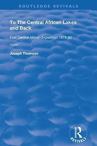 To The Central African Lakes and Back: Narrative of Royal Geographical Society's East Expedition 1878-80, Volume 1