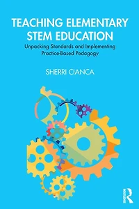 Teaching Elementary STEM Education: Unpacking Standards and Implementing Practice-Based Pedagogy