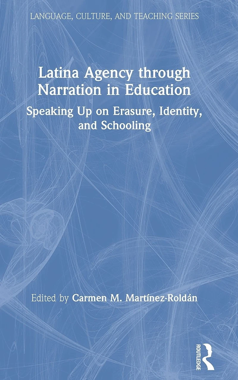 Latina Agency through Narration Education: Speaking Up on Erasure, Identity, and Schooling