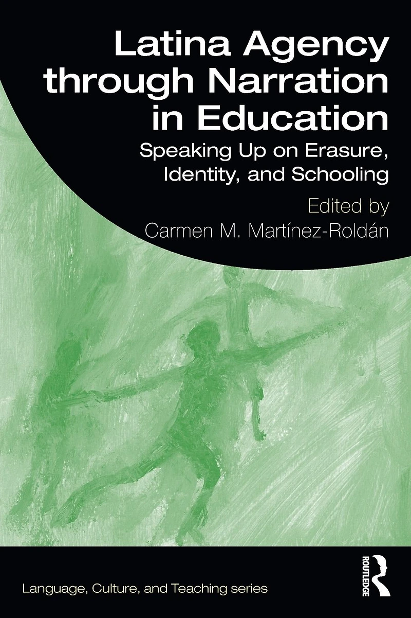 Latina Agency through Narration Education: Speaking Up on Erasure, Identity, and Schooling