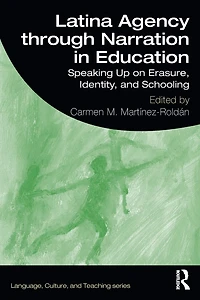 Latina Agency through Narration Education: Speaking Up on Erasure, Identity, and Schooling