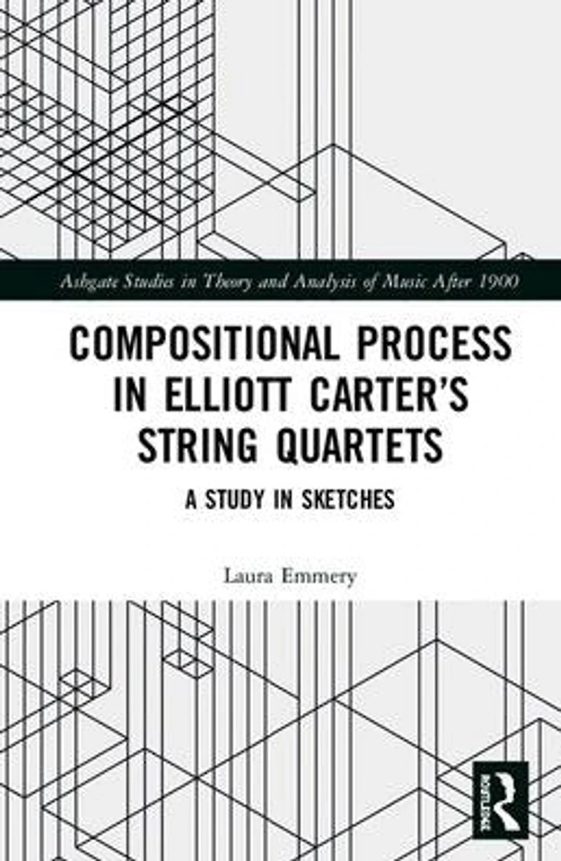 Compositional Process Elliott Carter's String Quartets: A Study Sketches