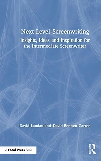 Next Level Screenwriting: Insights, Ideas and Inspiration for the Intermediate Screenwriter