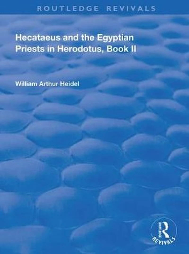 Hecataeus and the Egyptian Priests Herodotus, Book 2: American Academy of Arts Sciences, Memoirs, V18, Part 2