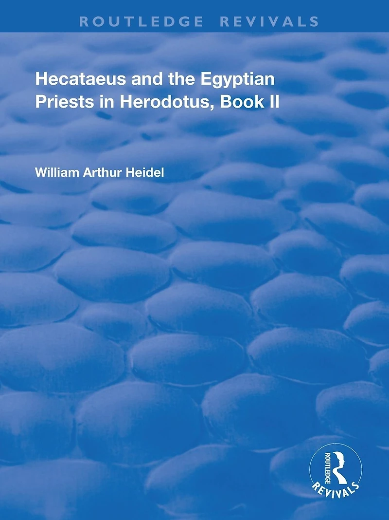 Hecataeus and the Egyptian Priests Herodotus, Book 2: American Academy of Arts Sciences, Memoirs, V18, Part 2