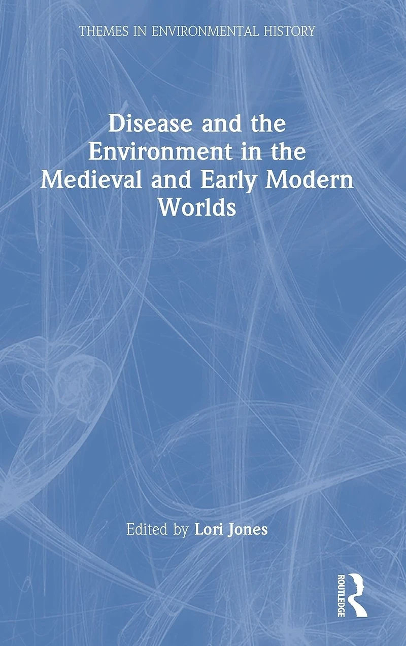 Disease and the Environment Medieval Early Modern Worlds