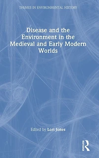 Disease and the Environment Medieval Early Modern Worlds
