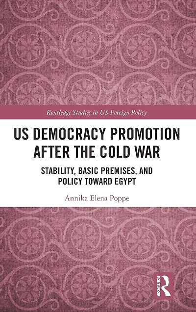 US Democracy Promotion after the Cold War: Stability, Basic Premises, and Policy toward Egypt