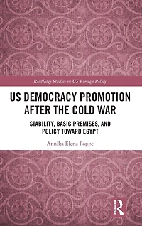 US Democracy Promotion after the Cold War: Stability, Basic Premises, and Policy toward Egypt