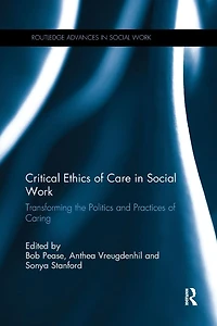 Critical Ethics of Care Social Work: Transforming the Politics and Practices Caring