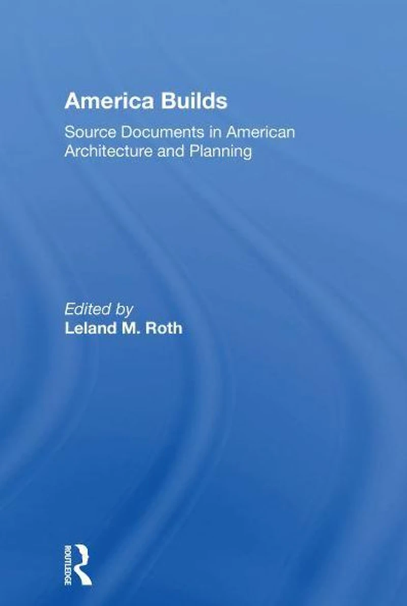 America Builds: Source Documents American Architecture and Planning