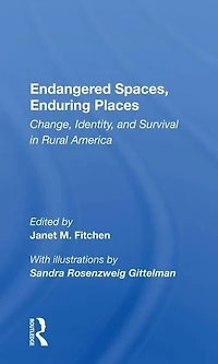 Endangered Spaces, Enduring Places: Change, Identity, And Survival Rural America