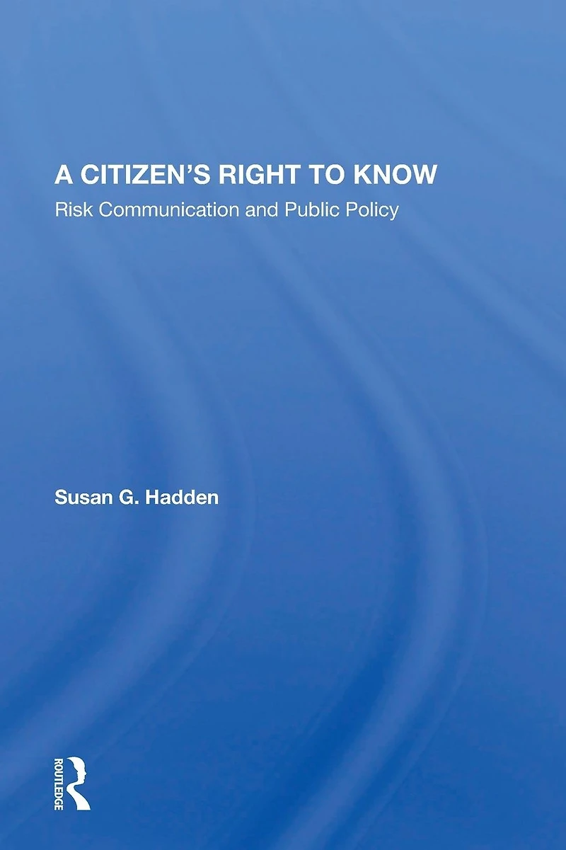 A Citizen's Right To Know: Risk Communication And Public Policy
