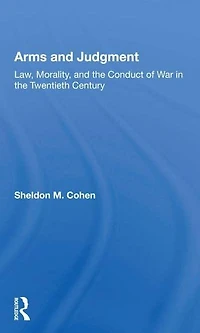Arms and Judgment: "Law, Morality, the Conduct of War Twentieth Century"