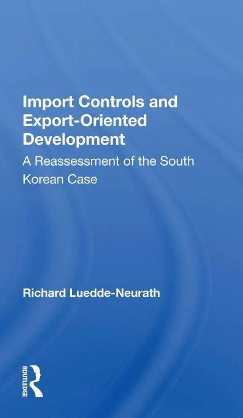 Import Controls And Export-oriented Development: A Reassessment Of The South Korean Case