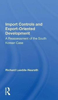 Import Controls And Export-oriented Development: A Reassessment Of The South Korean Case
