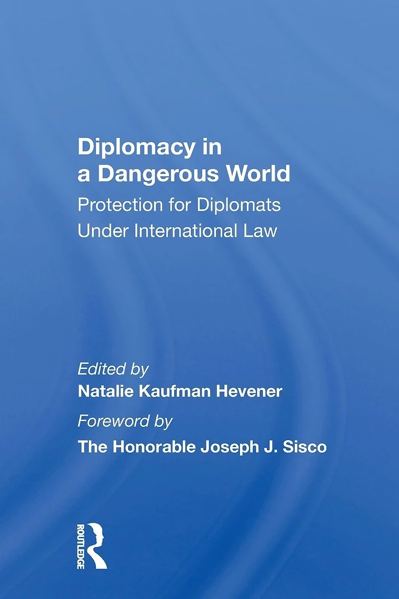 Diplomacy A Dangerous World: Protection For Diplomats Under International Law