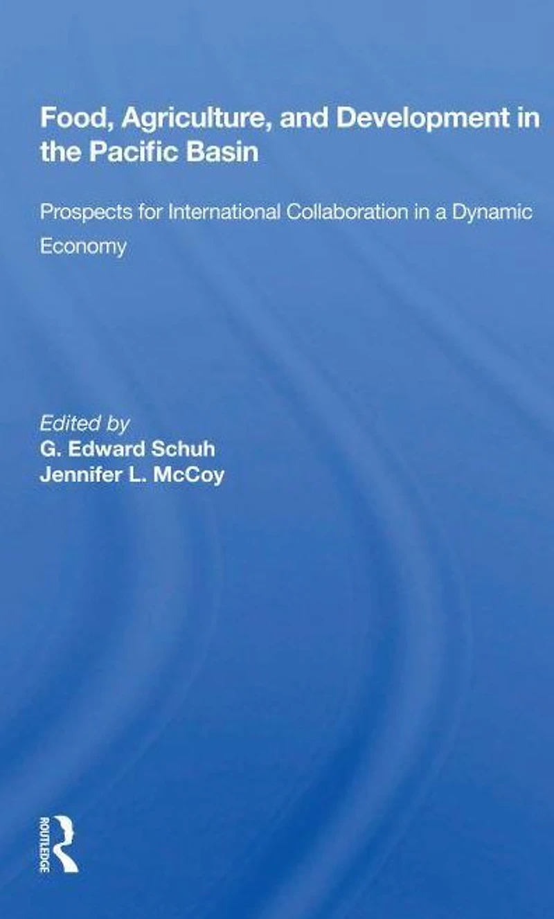 Food, Agriculture, And Development The Pacific Basin: Prospects For International Collaboration A Dynamic Economy