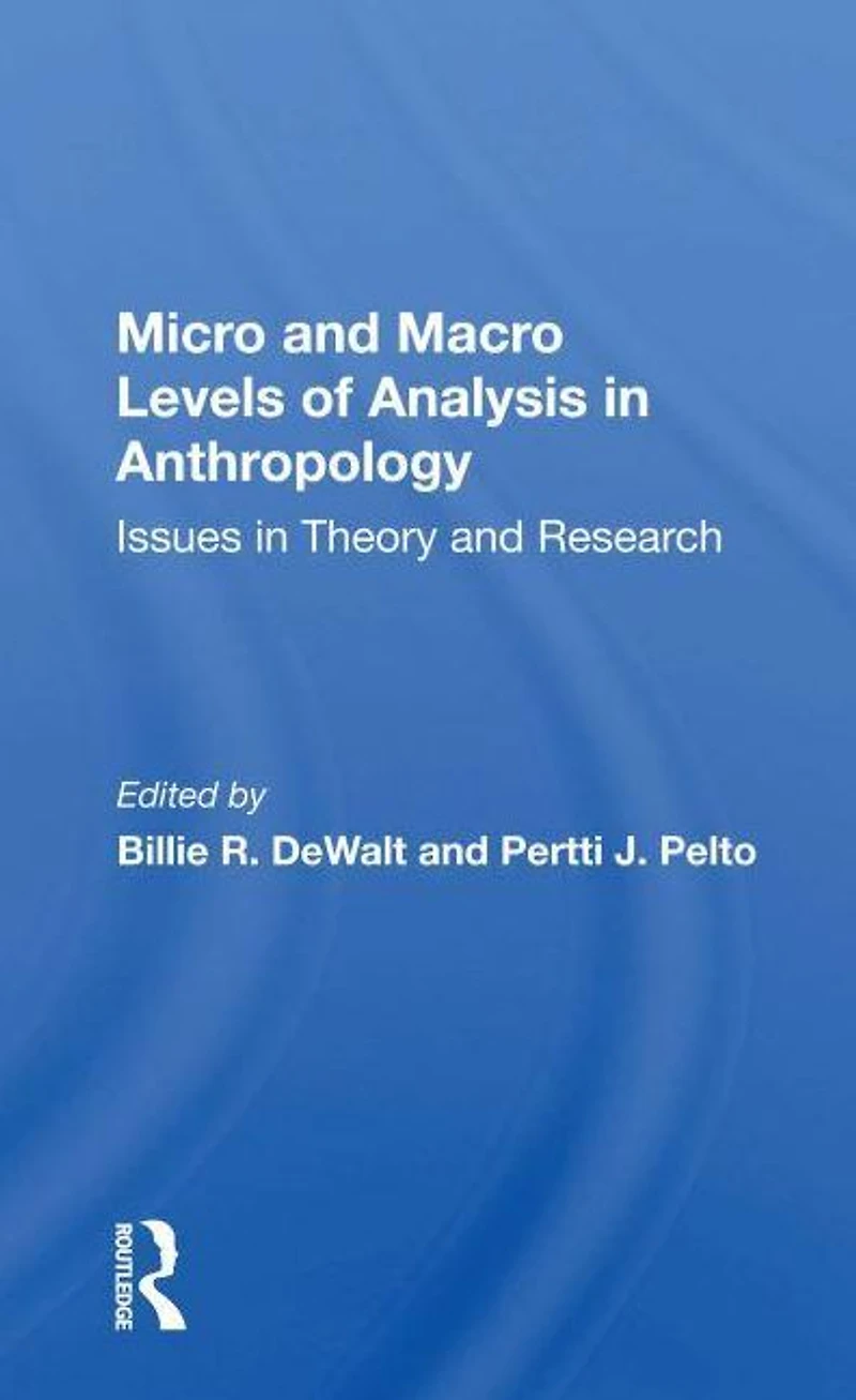 Micro And Macro Levels Of Analysis Anthropology: Issues Theory Research