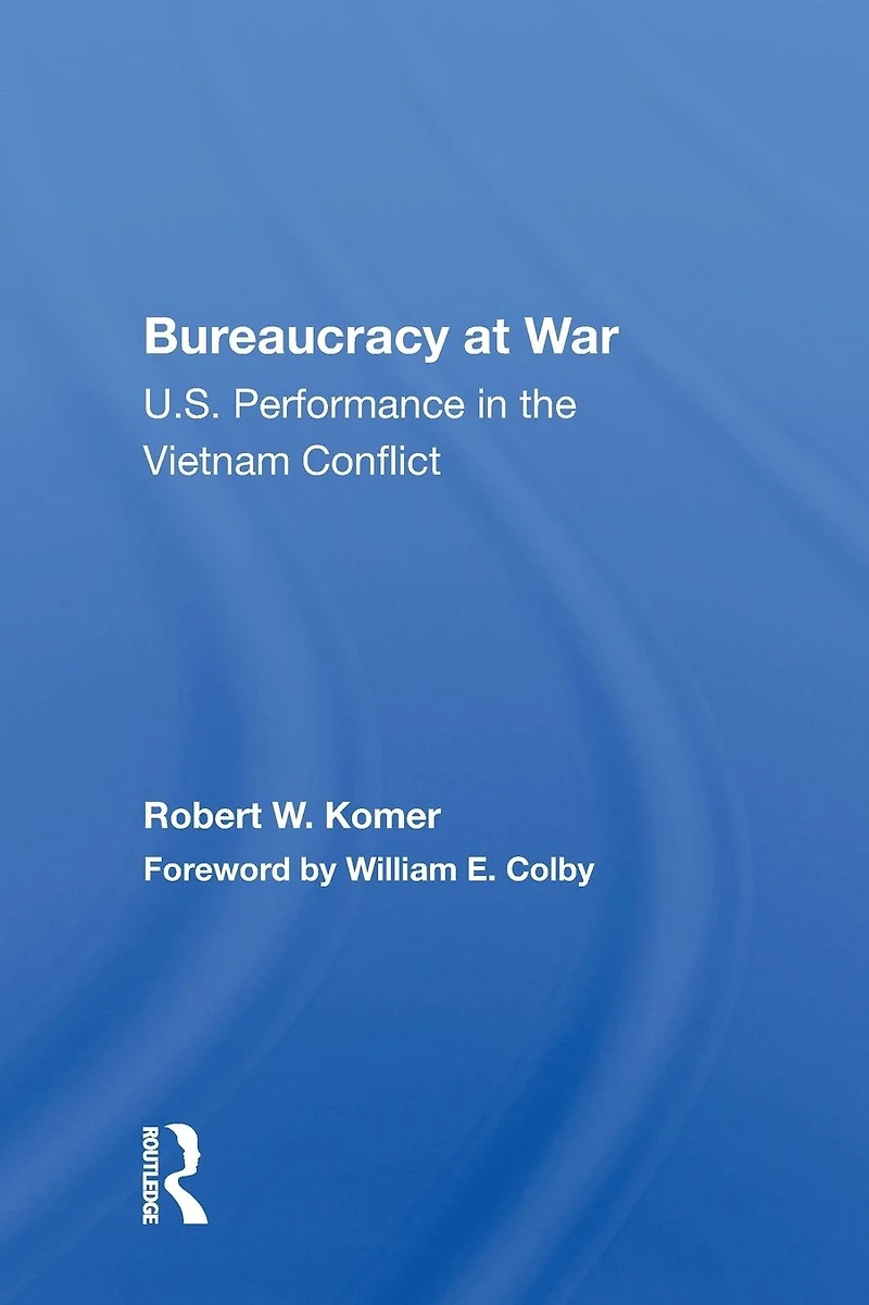 Bureaucracy At War: U.s. Performance The Vietnam Conflict