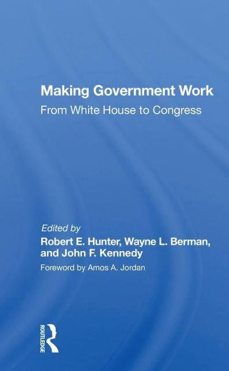 Making Government Work: From White House To Congress