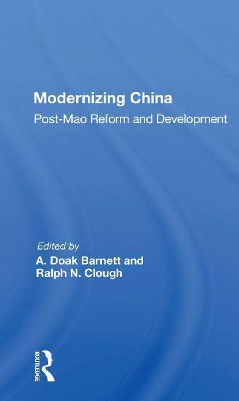 Modernizing China: Post-mao Reform And Development