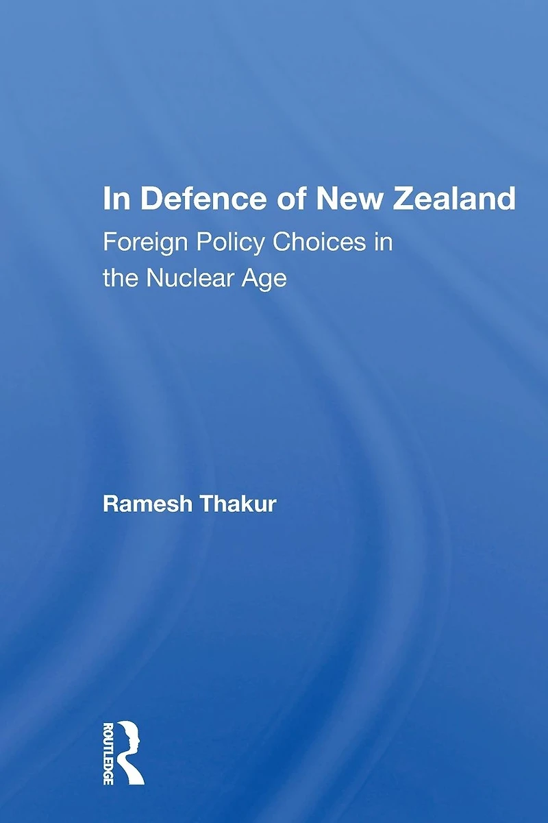 Defence of New Zealand: Foreign Policy Choices the Nuclear Age