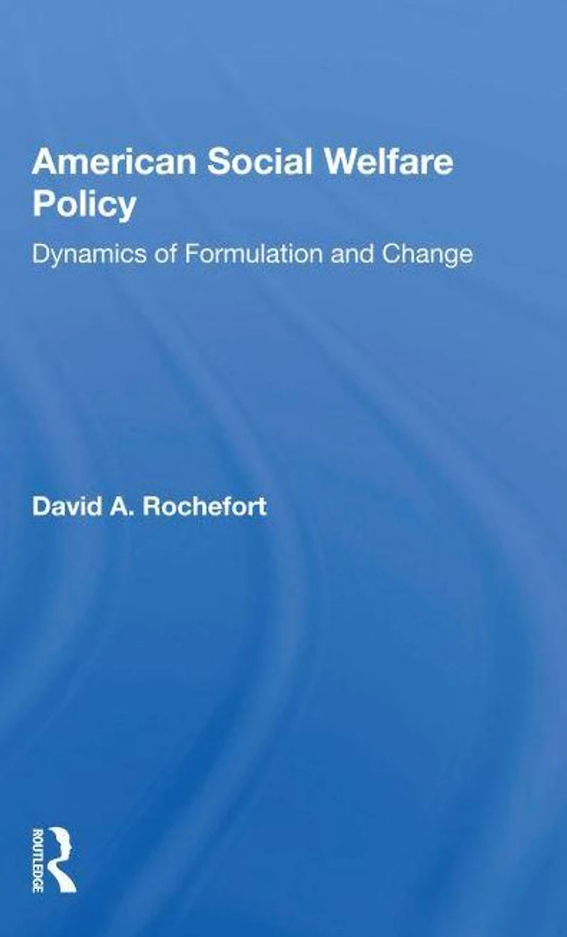American Social Welfare Policy: Dynamics Of Formulation And Change