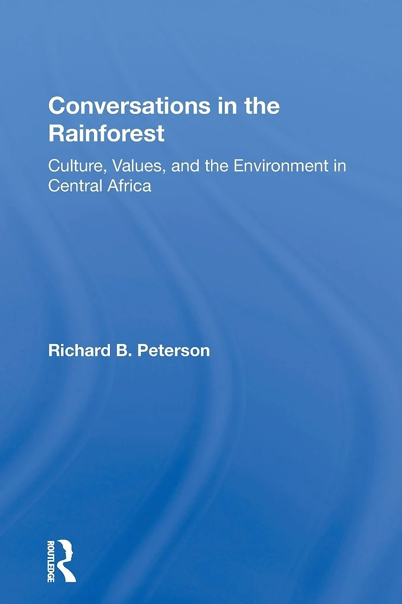 Conversations The Rainforest: Culture, Values, And Environment Central Africa