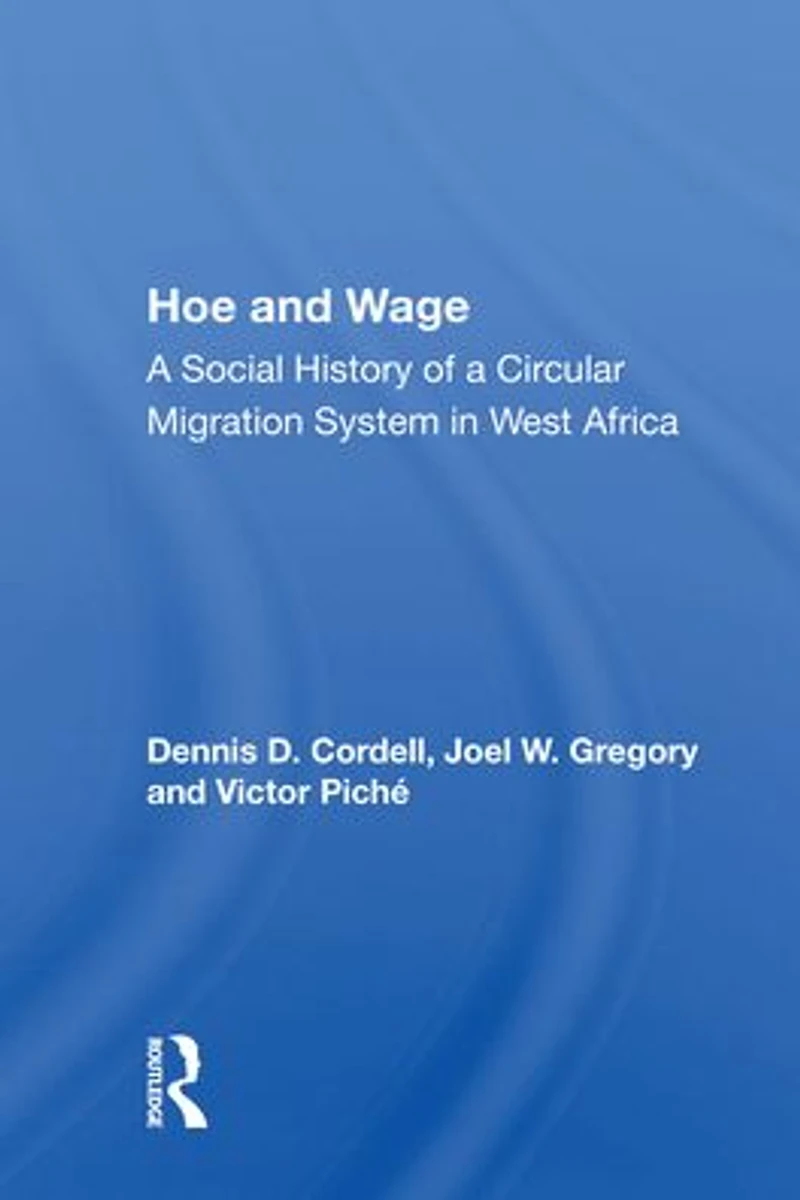 Hoe And Wage: A Social History Of Circular Migration System West Africa